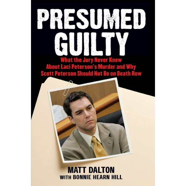 Presumed Guilty : What the Jury Never Knew about Laci Peterson's Murder
