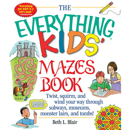 The Everything Kids' Mazes Book : Twist, Squirm, and Wind Your Way Through Subways, Museums, Monster Lairs, and (Best Way To Relieve Trapped Wind)
