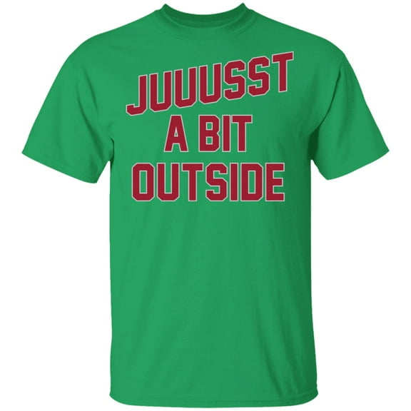 'Juuussst a Bit Outside' T-Shirt by ThirtyFive55