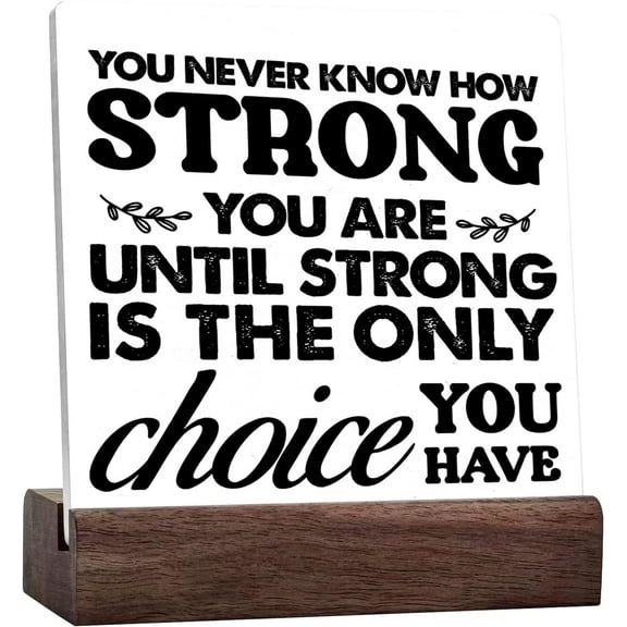 You Never Know How Strong You Are Until Strong Is The Only Choice You Have Ceramic Table Sign Desk Decor,Inspirational Cancer Survivor Ceramic Plaque Sign Desk Decor For Home Shelf Table Decorations