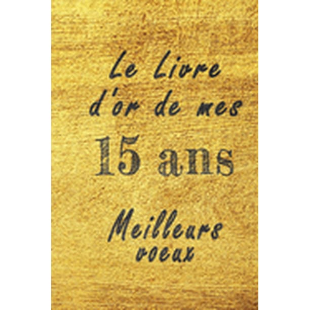 Le Livre D Or De Mes 15 Ans Meilleurs Voeux Carnet De Note Carnet De Note