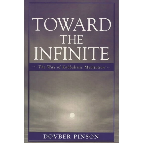Toward the Infinite: The Way of Kabbalistic Meditation, (Paperback)