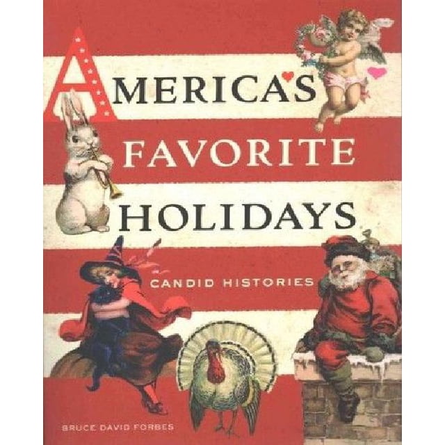 America's Favorite Holidays: Candid Histories