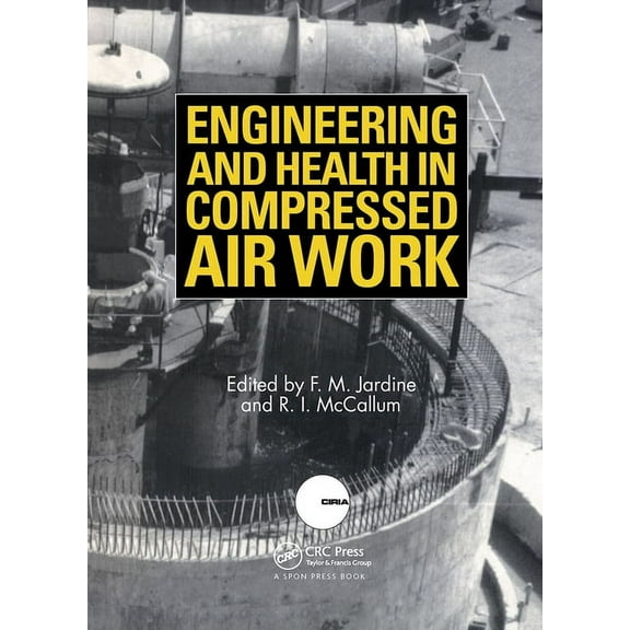 Engineering and Health in Compressed Air Work, (Hardcover)