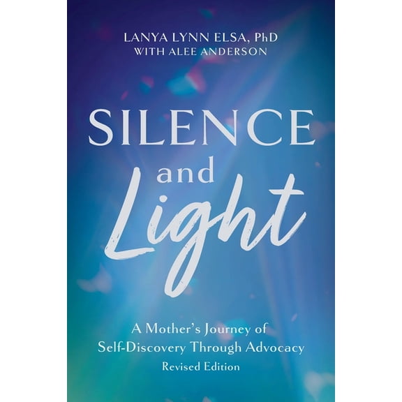 Silence and Light: A Mother's Journey of Self-Discovery Through Advocacy, (Paperback)