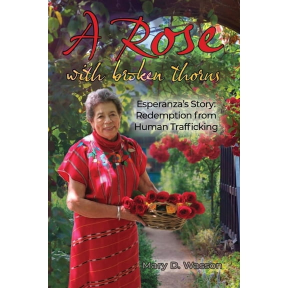 A Rose with Broken Thorns: Esperanza's Story: Redemption from Human Trafficking, (Paperback)