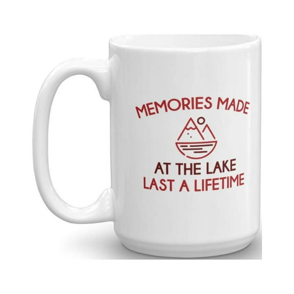 Memories Made At The Lake Last A Lifetime Coffee & Tea Gift Mug For Summer Time Vacation With Family & Friends (15oz)