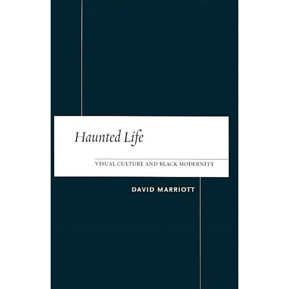 Haunted Life: Visual Culture and Black Modernity, (Paperback)