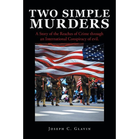 Two Simple Murders: A Story of the Reaches of Crime through an International Conspiracy of evil., (Paperback)