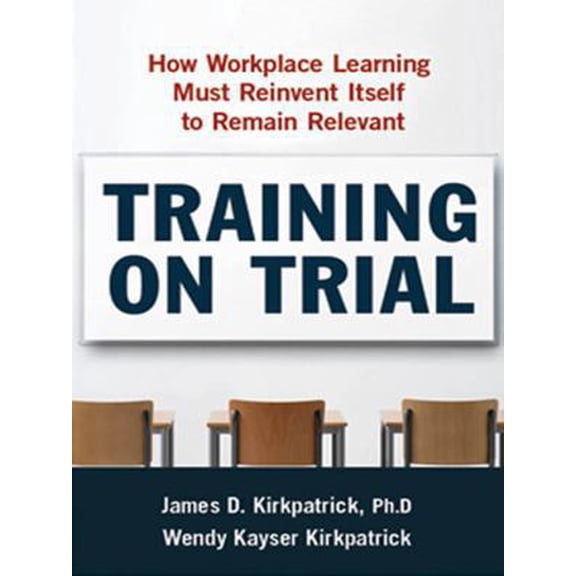 Pre-Owned Training on Trial: How Workplace Learning Must Reinvent Itself to Remain Relevant (Hardcover) 0814414648 9780814414644