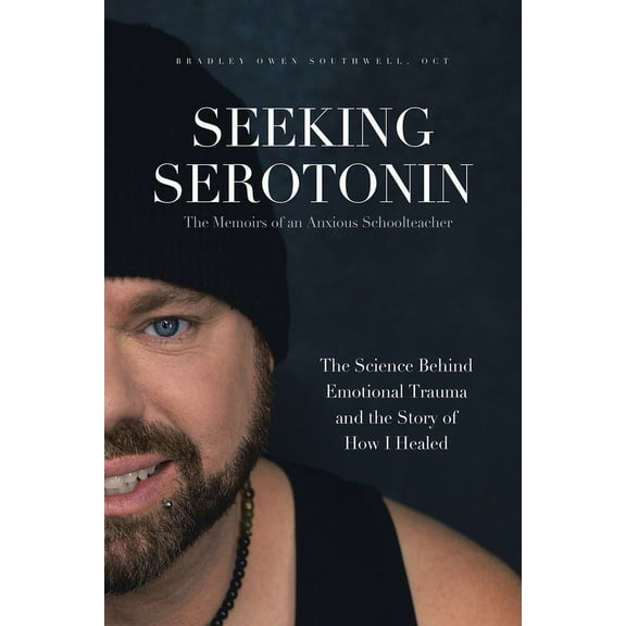 Seeking Serotonin: The Memoirs of an Anxious Schoolteacher, (Paperback)