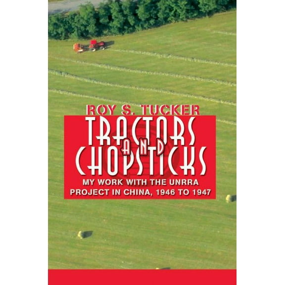 Tractors and Chopsticks: My Work with the UNRRA Project in China, 1946 to 1947 (Paperback)