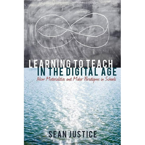 New Literacies and Digital Epistemologie Learning to Teach in the Digital Age: New Materialities and Maker Paradigms in Schools, Book 78, (Paperback)