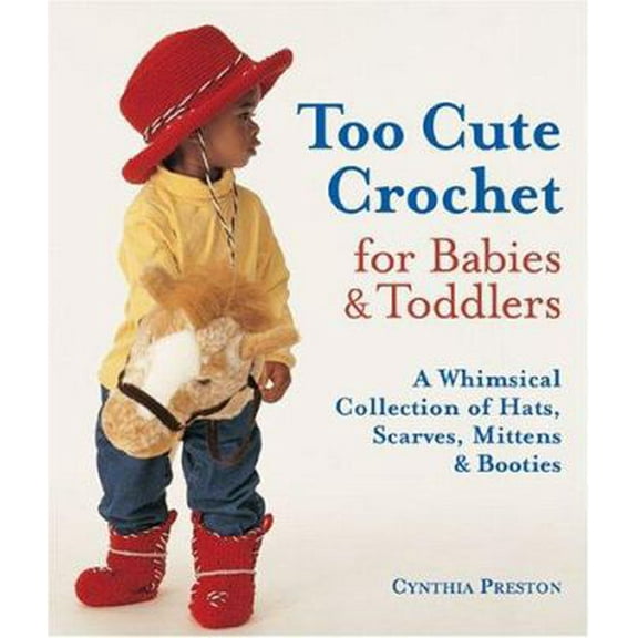 Pre-Owned Too Cute Crochet for Babies & Toddlers: A Whimsical Collection of Hats, Scarves, Mittens & Booties (Paperback) 1579905811 9781579905811