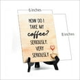thumbnail image 4 of How do I Take My Coffee? Seriously, Very Seriously Table or Counter Sign with Easel Stand, 6" x 8", 4 of 4