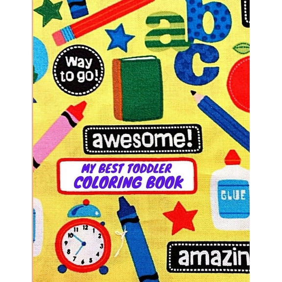 My Best Toddler Coloring Book: My Best Toddler Coloring Book Fun with Nubers Letters, shpes, colors Animals: Big Activity WorkBook for Toddlers & kids (Paperback)