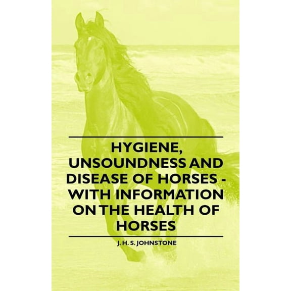 Hygiene, Unsoundness and Disease of Horses - With Information on the Health of Horses, (Paperback)