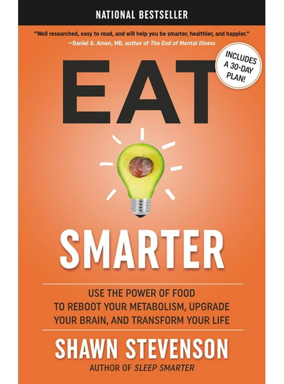 Eat Smarter : Use the Power of Food to Reboot Your Metabolism, Upgrade Your Brain, and Transform Your Life (Hardcover)