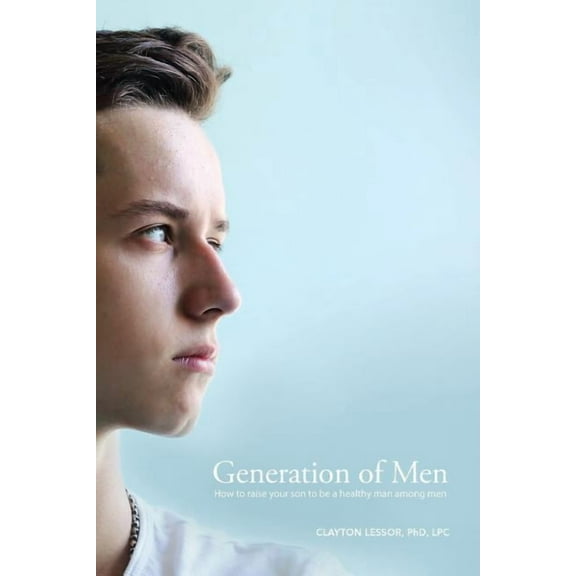 Generation of Men: How to raise your son to be a healthy man among men, (Paperback)