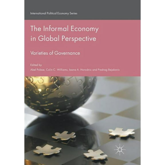 International Political Economy The Informal Economy in Global Perspective: Varieties of Governance, (Paperback)