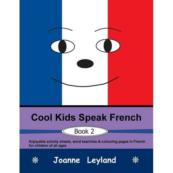 Cool Kids Speak French - Book 2: Enjoyable activity sheets, word searches & colouring pages in French for children of al, (Paperback)