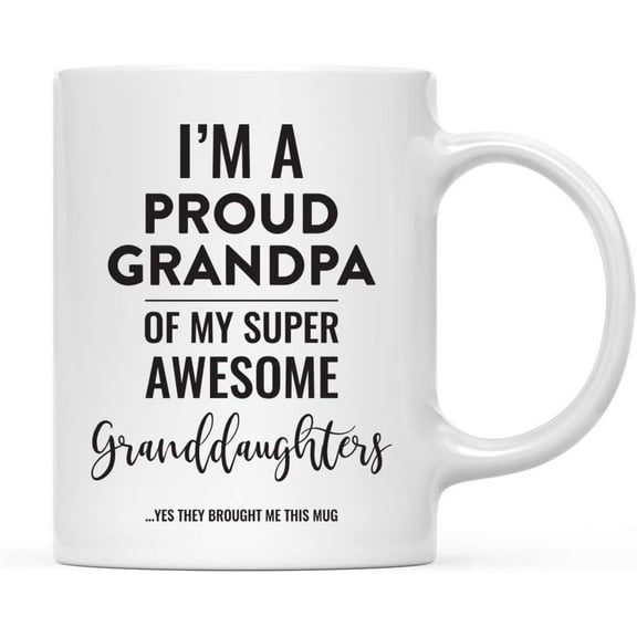 Koyal Wholesale Coffee Mug, I'm A Proud Grandpa of My Super Awesome Granddaughters. Yes They Brought Me This Mug