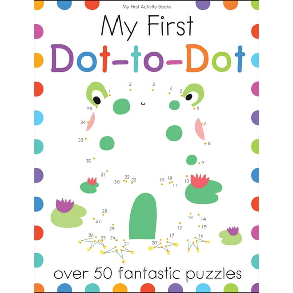 My First Activity Books My First Dot-To-Dot: Over 50 Fantastic Puzzles, (Paperback)