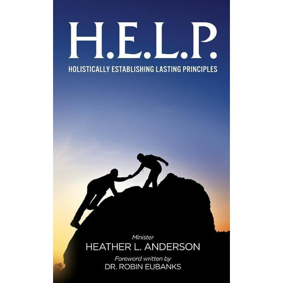 H.E.L.P. - Holistically Establishing Lasting Principals (Paperback)