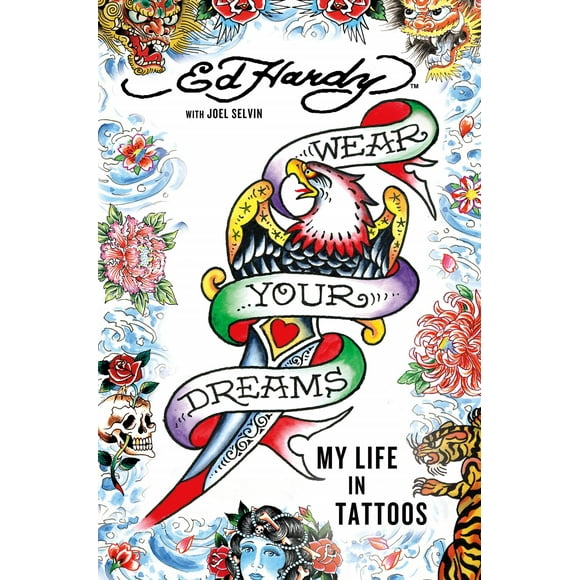 Wear Your Dreams: My Life in Tattoos (Hardcover) by Ed Hardy, Joel Selvin