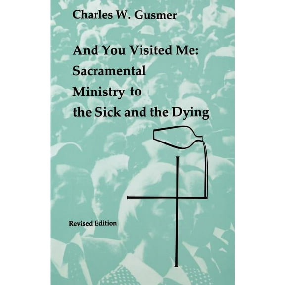 And You Visited Me : Sacramental Ministry to the Sick (Paperback)