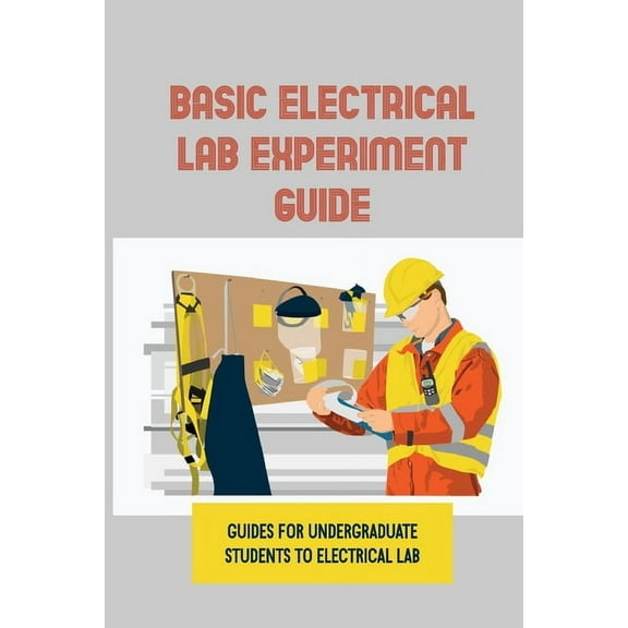 Basic Electrical LAB Experiment Guide: Guides For Undergraduate Students To Electrical LAB: Experiments With Matlab Solutions (Paperback)