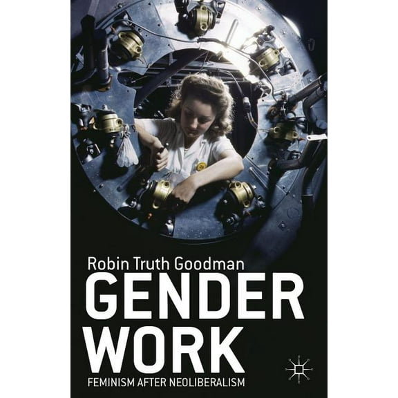 Gender Work: Feminism After Neoliberalism, (Hardcover)