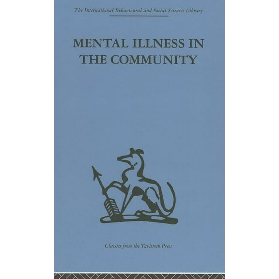 International Behavioural and Social Sci Mental Illness in the Community: The pathway to psychiatric care, (Hardcover)