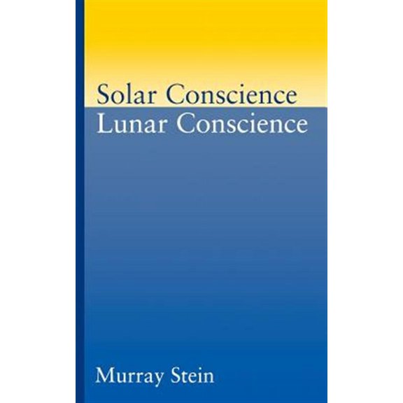 Solar Conscience Lunar Conscience: An Essay on the Psychological Foundations of Morality, Lawfulness, and the Sense of Justice (Paperback)
