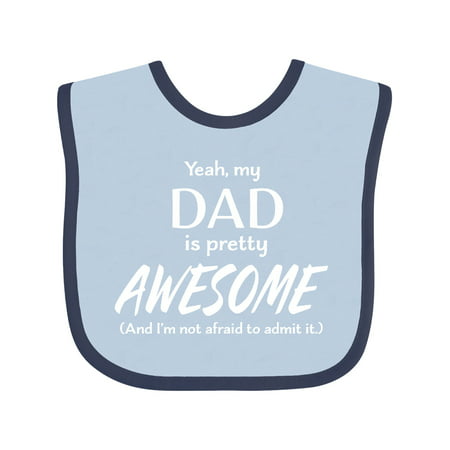 

Inktastic Yeah My Dad is Pretty Awesome and I m Not Afraid to Admit It Gift Baby Boy or Baby Girl Bib