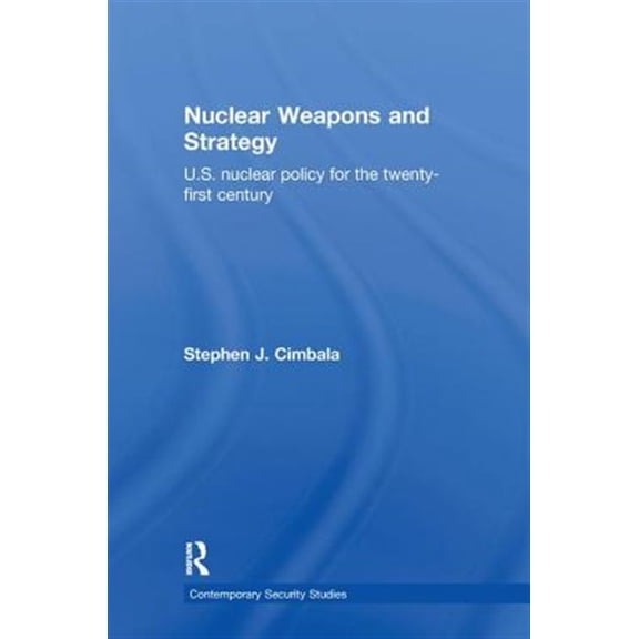 Pre-Owned Contemporary Security Studies Nuclear Weapons and Strategy: US Nuclear Policy for the Twenty-First Century, (Hardcover)