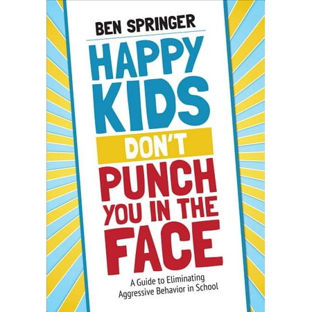 UPC: 9781506392790 | Happy Kids Don′t Punch You in the Face: A Guide to Eliminating Aggressive Behavior in School (Paperback)