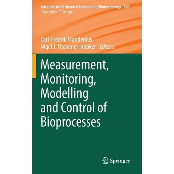 Advances in Biochemical Engineering & Bi Measurement, Monitoring, Modelling and Control of Bioprocesses, Book 132, (Hardcover)