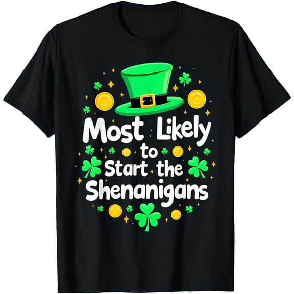 Shamrock Most Likely To Start The Shenanigans 2025 Tee Shamrock Hoodie, St. Patrick’s Day Lucky Sweatshirt, Green T-Shirt