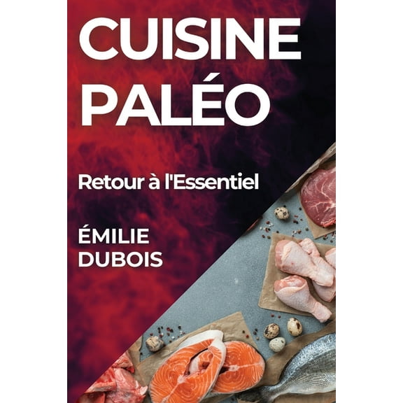 Cuisine Paléo: Retour à l'Essentiel, (Paperback)