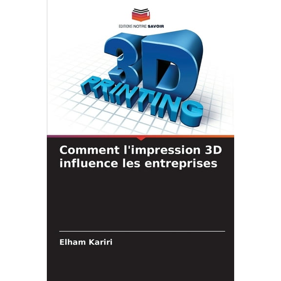 Comment l'impression 3D influence les entreprises, (Paperback)