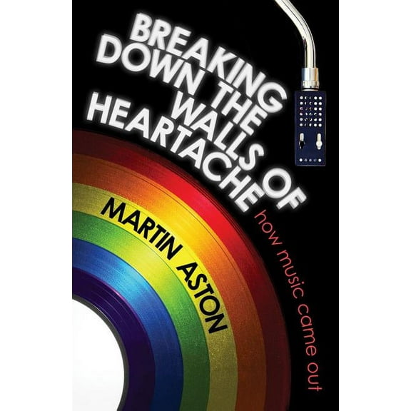 Breaking Down the Walls of Heartache : How Music Came Out (Hardcover)
