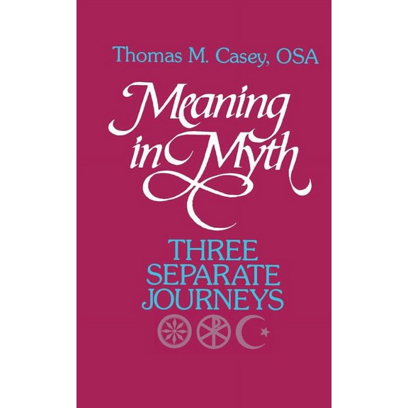 Meaning in Myth: Three Separate Journeys, (Paperback)