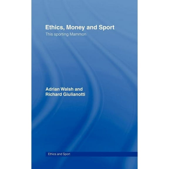 Ethics and Sport Ethics, Money and Sport: This Sporting Mammon, (Hardcover)