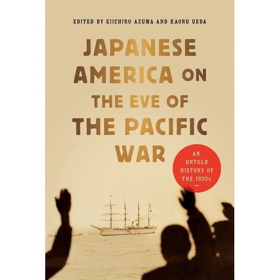 Japanese America on the Eve of the Pacific War: An Untold History of the 1930s, (Paperback)