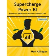 Supercharge Power BI : Power BI is Better When You Learn To Write DAX (Edition 3) (Paperback)