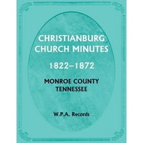 Christianburg Church Minutes 1822-1872, Monroe County, Tennessee, (Paperback)