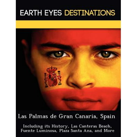 Las Palmas de Gran Canaria, Spain : Including Its History, Las Canteras Beach, Fuente Luminosa, Plaza Santa Ana, and