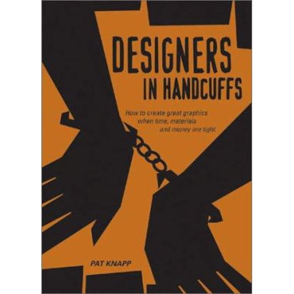 Pre-Owned Designers In Handcuffs: How To Create Great Graphics When . . . (Hardcover) 1581803311 9781581803310