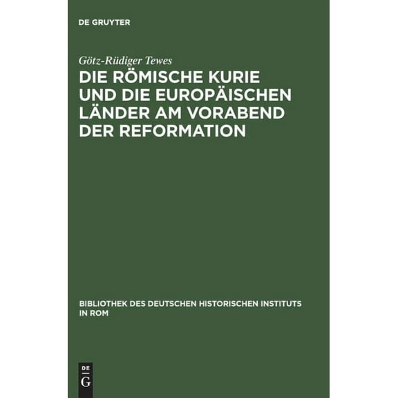 Bibliothek Des Deutschen Historischen In Die Römische Kurie Und Die Europäischen Länder Am Vorabend Der Reformation, Book 95, (Hardcover)